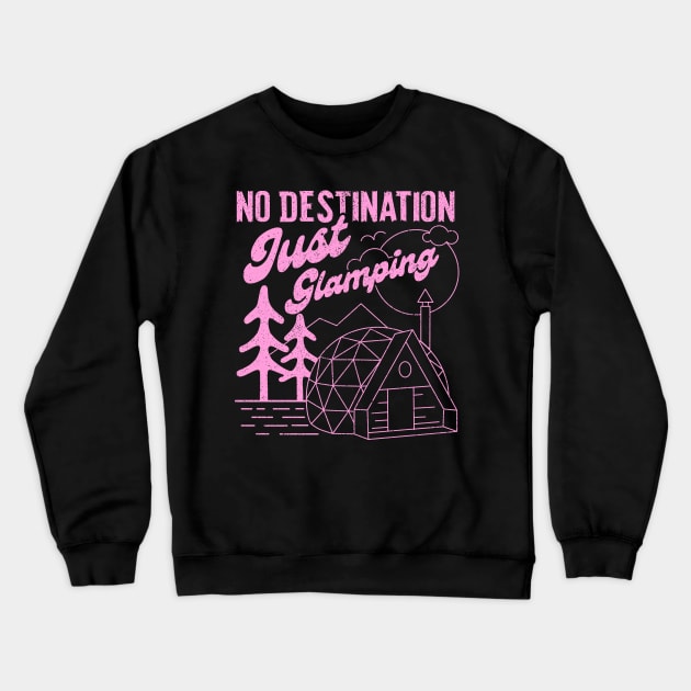 No Destination Just Glamping Crewneck Sweatshirt by Sachpica